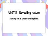Unit 5 Revealing nature Starting out & Understanding ideas课件