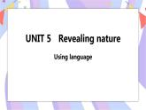 Unit 5 Revealing nature Using language课件