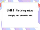 Unit 6 Nurturing nature Developing ideas & Presenting ideas课件