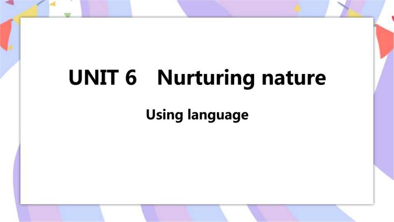 Unit 6 Nurturing nature Using language课件01