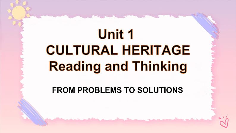 Unit 1 Cultural Heritage Reading and Thinking 课件01