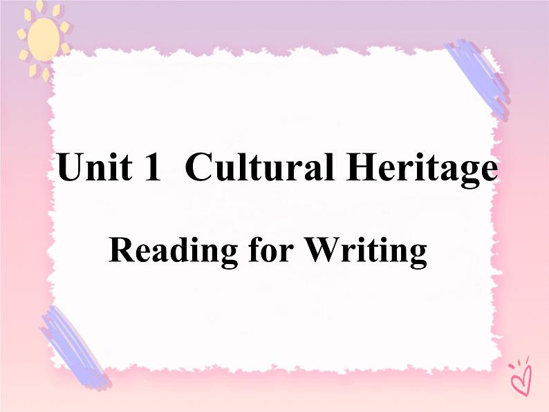 Unit 1 Cultural Heritage Reading for Writing 课件01