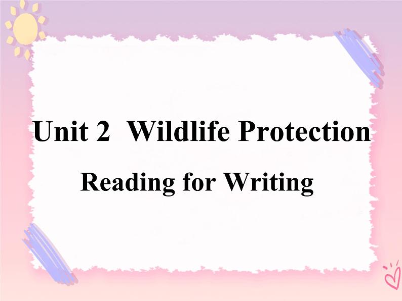 Unit 2 Wildlife Protection Reading for Writing 课件01