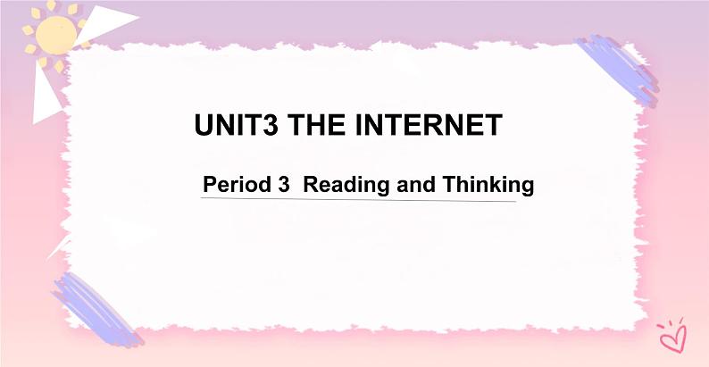 Unit 3 The Internet  Reading and Thinking 课件01