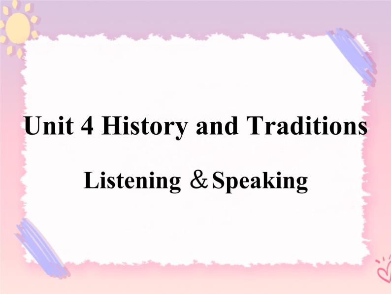Unit 4 History and Traditions  Listening and Speaking 课件01