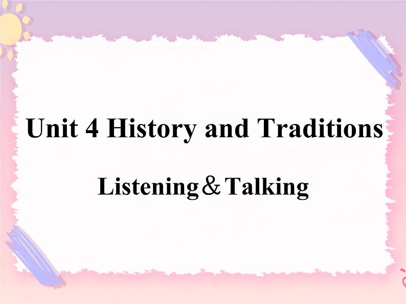 Unit 4 History and Traditions  Listening and Talking 课件01