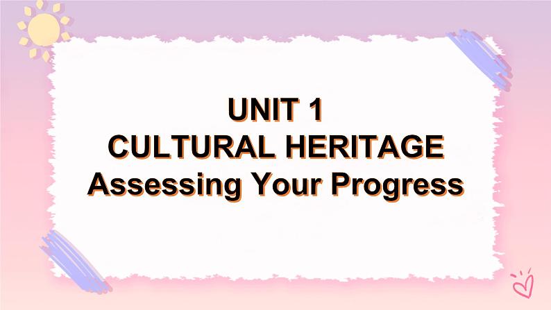 Unit 1 Cultural Heritage Assessing Your Progress 课件01