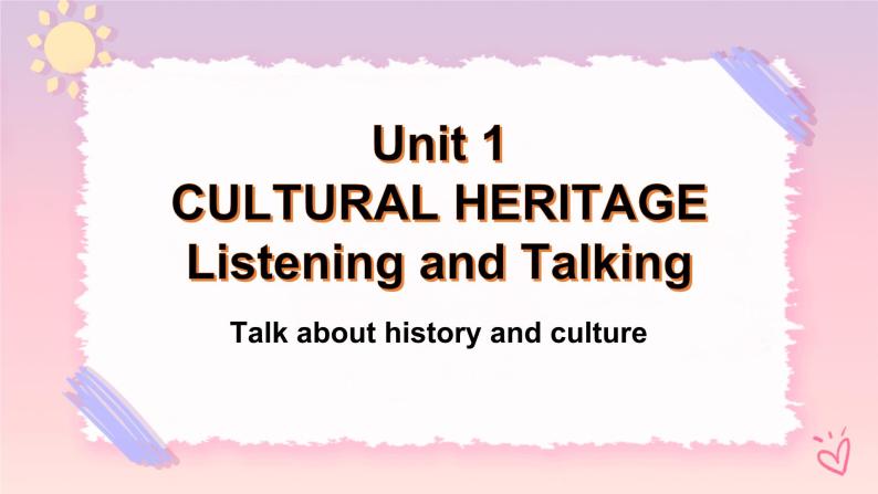 Unit 1 Cultural HeritageListening and Talking 课件01