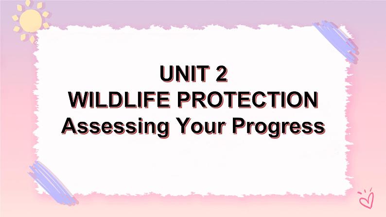 Unit 2 Wildlife ProtectionAssessing Your Progress 课件第1页