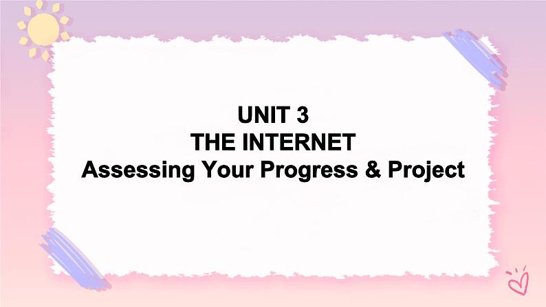 Unit 3 The internetAssessing Your Progress & Project 课件01