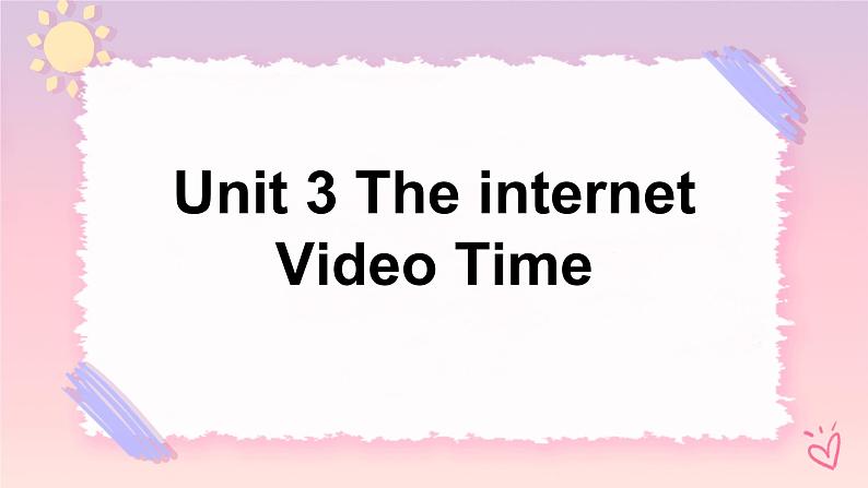 Unit 3 The internetVideo Time 课件01