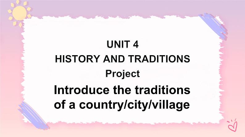 Unit 4 History and traditions Project 课件01