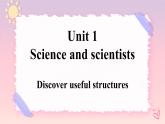 Unit 1Science and Scientists Discover useful structures 课件