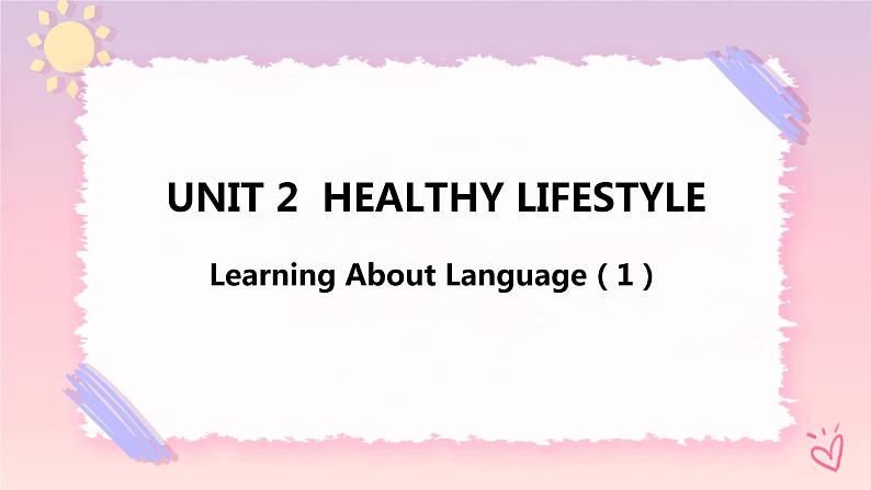 Unit 2 Healthy Lifestyle Learning About Language(1)课件01