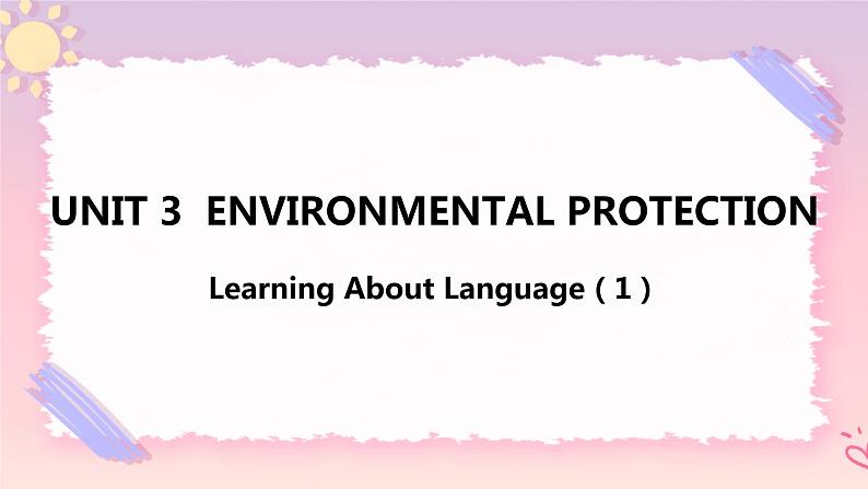 Unit 3 Environmental Protection Learning About Language(1)课件01