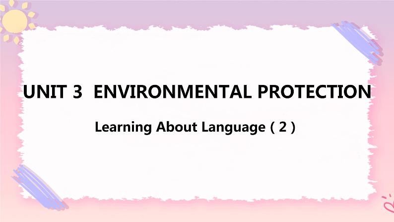 Unit 3 Environmental Protection Learning About Language(2)课件01