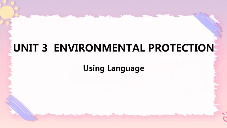 Unit 3 Environmental Protection Using Language 课件-01