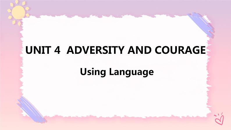Unit 4 Adversity and Courage Using Language课件01