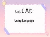 Unit 1 Art Using language 课件