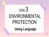 Unit 3 Environmental Protection Using language 课件