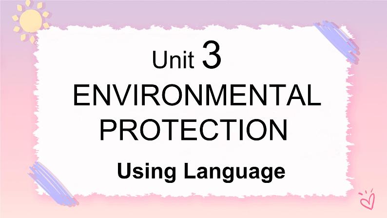 Unit 3 Environmental Protection Using language 课件01