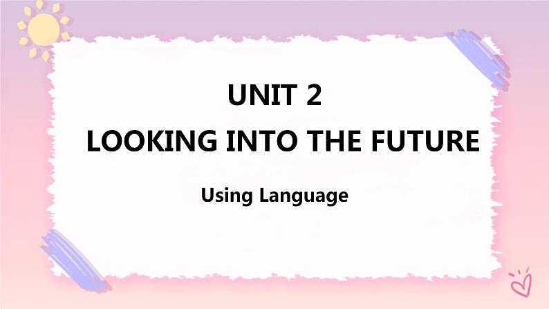 Unit 2 Looking into the Future  Using Language 课件01