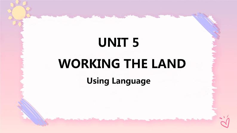 Unit 5 Working the Land  Using Language 课件01