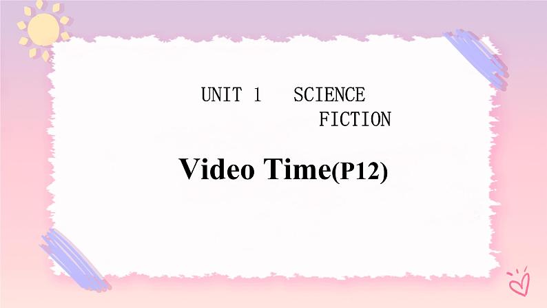 Unit 1 Video Time 课件01