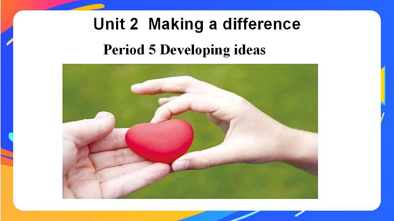 Unit 2 Making a difference Developing ideas 课件第1页