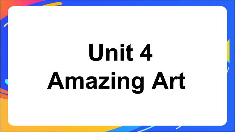 Unit 4  Amazing art Period 5 Developing ideas 课件01