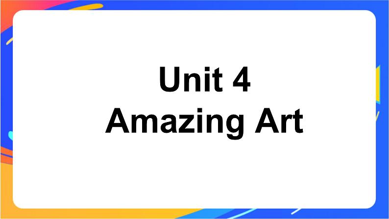 Unit 4  Amazing art Understanding ideas 课件01