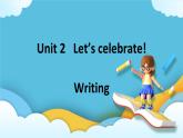 Unit 2 Let's celebrate第四课时Writing课件