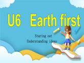Unit6 Earth first第一课时Stating out&understanding ideas课件