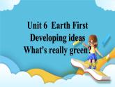 Unit6 Earth first第三课时Developing ideas课件