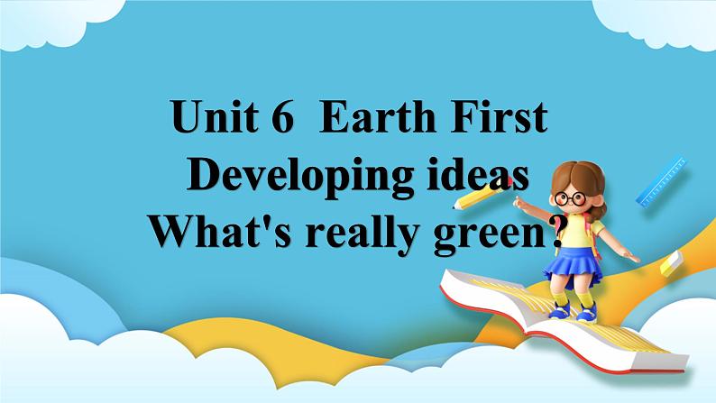 Unit6 Earth first第三课时Developing ideas课件第1页