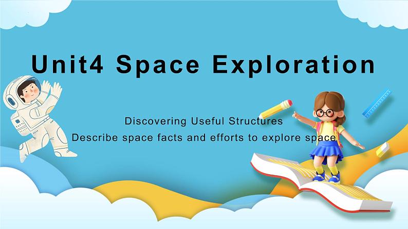Unit 4 Space Exploration Discovering Useful Structures 课件01