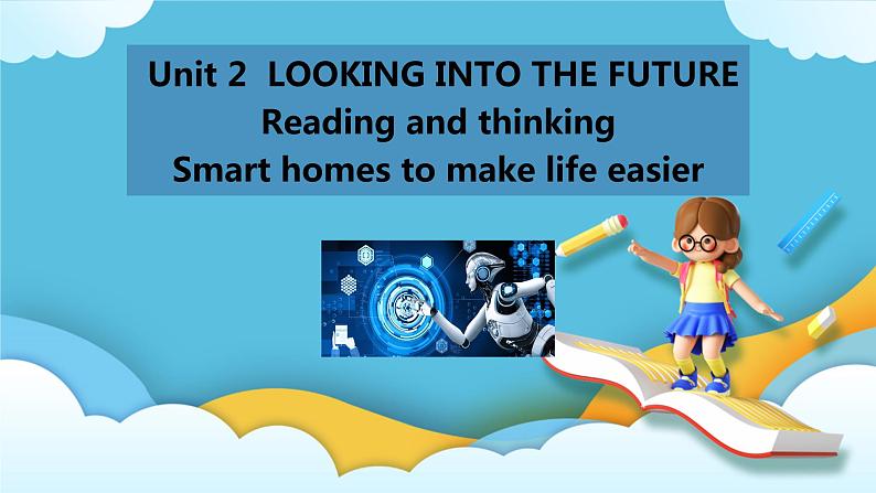 Unit 2Looking into the Future Readingand Thinking 课件01