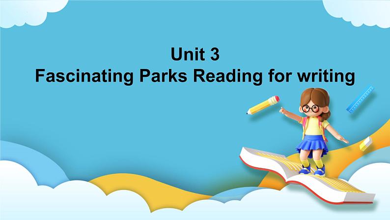 Unit 3 Fascinating Parks Reading for writing 课件01