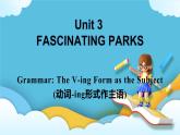 Unit 3Fascinating Parks Discover useful structures 语法：v-ing 作主语 课件
