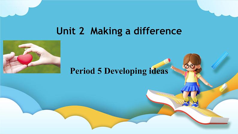 Unit 2 Making a difference Developing ideas 课件01