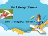Unit 2 Making a difference Period 1 Starting out& vocabulary&listening课件