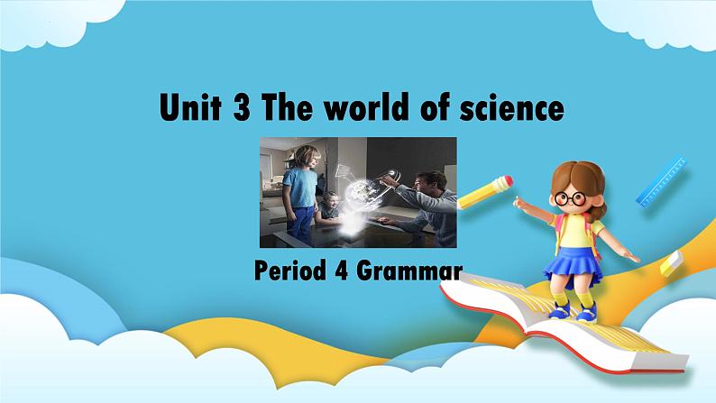 Unit 3 The world of science Grammar 课件01