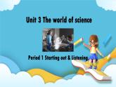 Unit 3 The world of science Starting out&Listening 课件