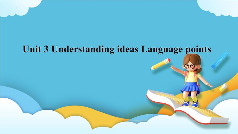 Unit 3 Understanding ideas Language points 课件01