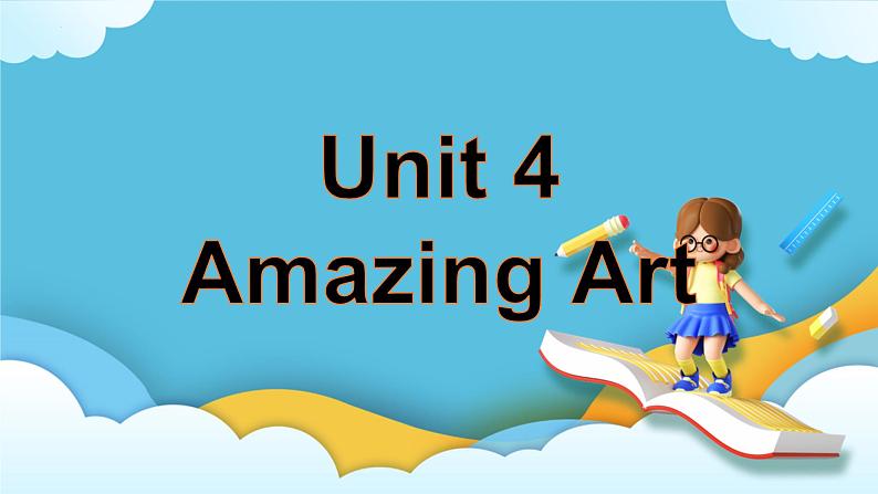 Unit 4  Amazing art Period 5 Developing ideas 课件01