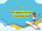 Unit 4 A glimpse of the future understand ideas 课件＋学案