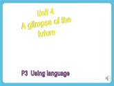 Unit 4 A glimpse of the future Using Language 课件