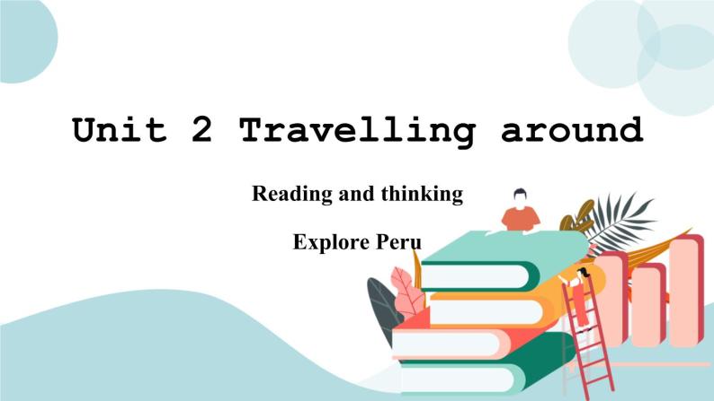 Unit 2 Traveling around 第1课时 Reading and Thinking 课件+练习01