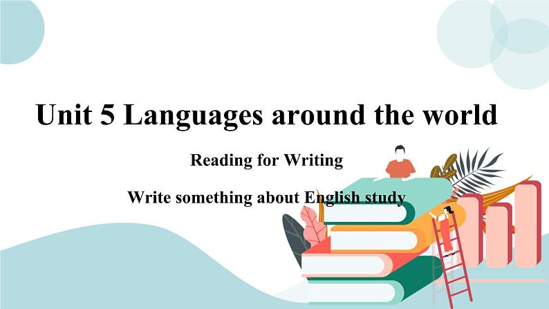 Unit 5 Languages around the world 第3课时 Reading for Writing 课件第1页