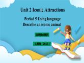 Unit 2 Iconic Attractions period 5 Using langusge Describe an animal 课件+教案